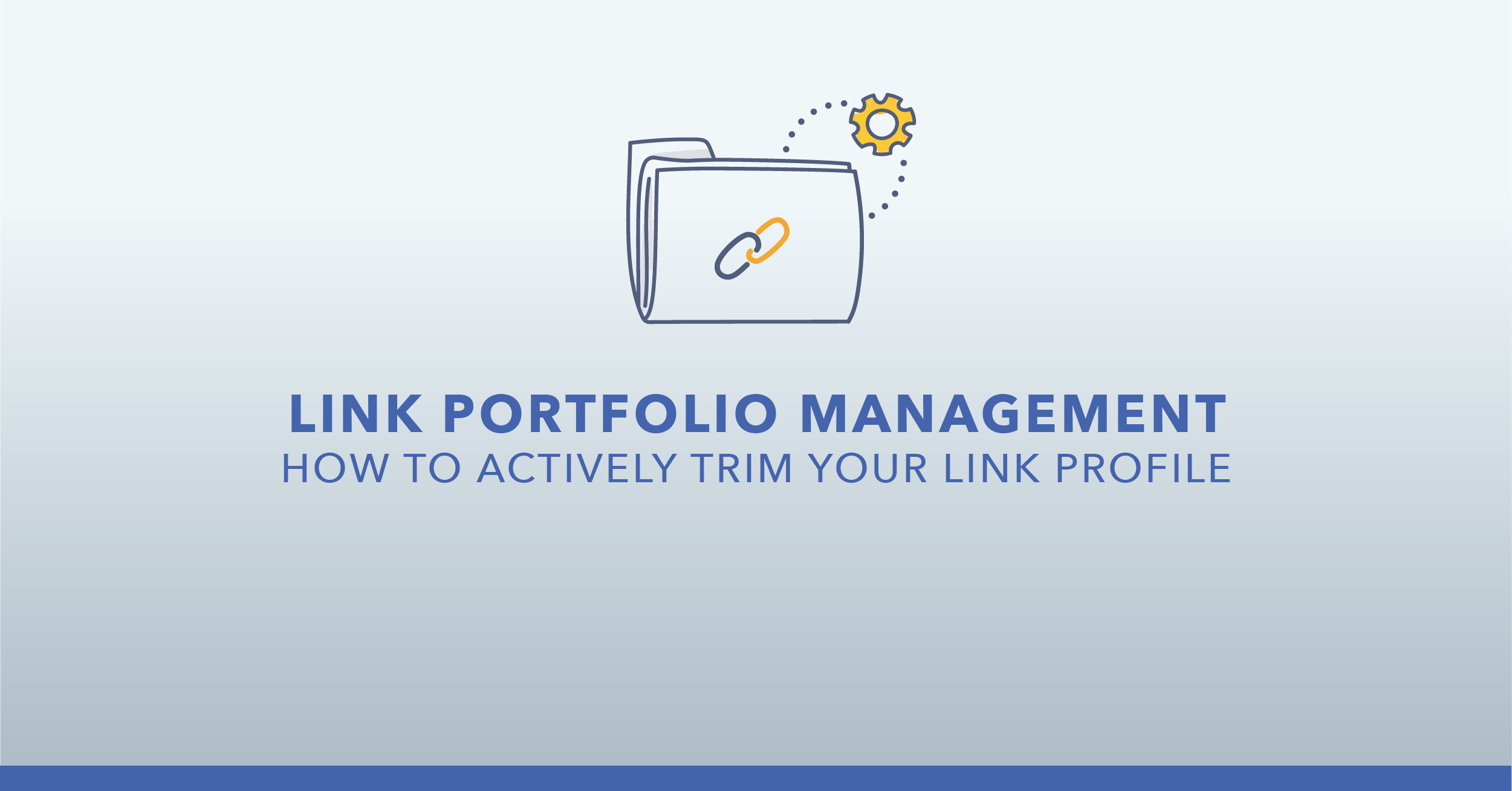 Link Portfolio Management How To Actively Trim Your Link Profile link-portfolio-management-how-to-actively-trim-your-link-profile